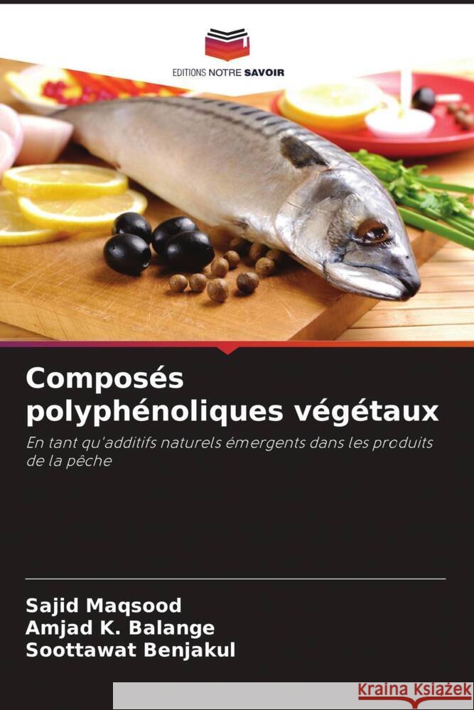 Composés polyphénoliques végétaux Maqsood, Sajid, K. Balange, Amjad, Benjakul, Soottawat 9786204809663 Editions Notre Savoir - książka
