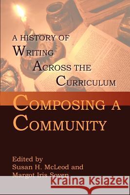 Composing a Community: A History of Writing Across the Curriculum McLeod, Susan H. 9781932559170 Parlor Press - książka