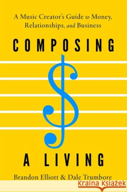 Composing a Living: A Music Creator's Guide to Money, Relationships, and Business Dale (Composer & Writer, Composer & Writer) Trumbore 9780197803479 Oxford University Press - książka