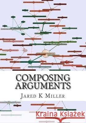 Composing Arguments: An Argumentation and Debate Textbook for the Digital Age Jared K. Miller Matthew Volz 9781503198715 Createspace - książka