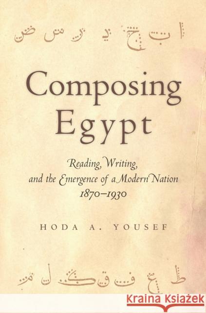 Composing Egypt: Reading, Writing, and the Emergence of a Modern Nation, 1870-1930 Hoda Yousef 9780804797115 Stanford University Press - książka
