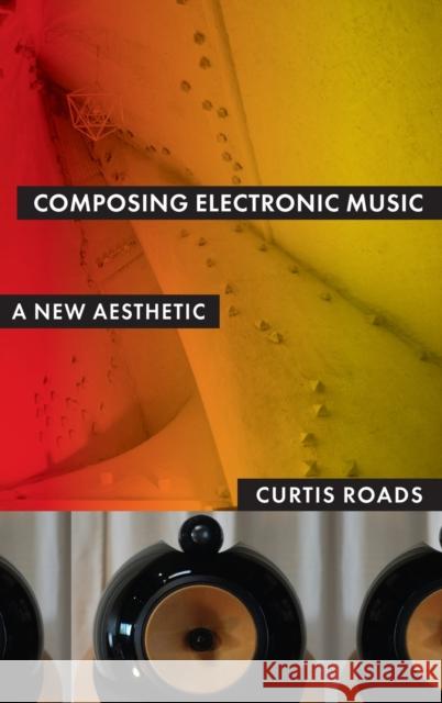 Composing Electronic Music: A New Aesthetic Roads, Curtis 9780195373233 Oxford University Press, USA - książka