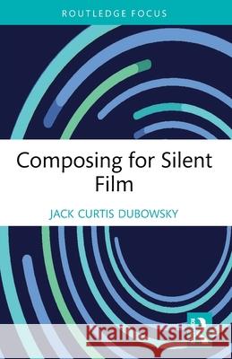 Composing for Silent Film Jack Curtis Dubowsky 9781032184227 Routledge - książka