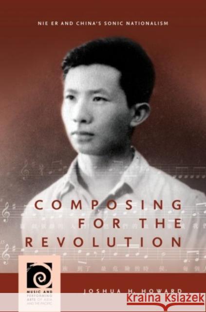 Composing for the Revolution: Nie Er and China's Sonic Nationalism Joshua H. Howard Frederick Lau 9780824892593 University of Hawaii Press - książka