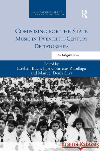 Composing for the State: Music in Twentieth-Century Dictatorships Esteban Buch Igor Contreras Zubillaga Manuel Deni 9780367229214 Routledge - książka
