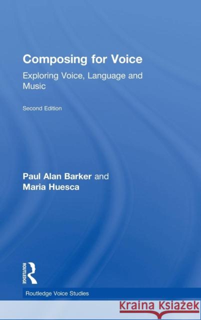 Composing for Voice: Exploring Voice, Language and Music Paul Barker Maria Huesca 9781138244047 Routledge - książka