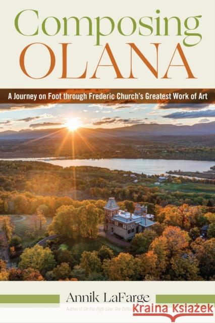 Composing Olana: A Journey on Foot Through an American Landscape Annik LaFarge 9781531513078 Fordham University Press - książka