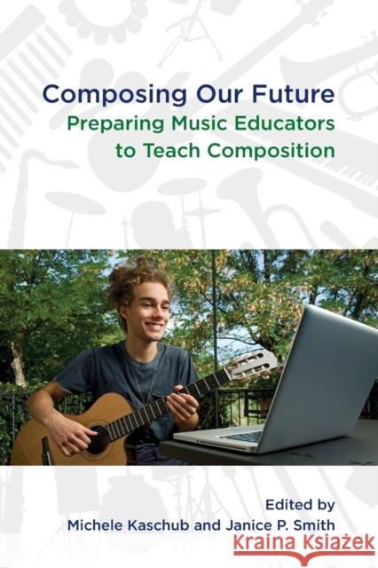 Composing Our Future: Preparing Music Educators to Teach Composition Michele Kaschub Janice Smith 9780199832293 Oxford University Press - książka