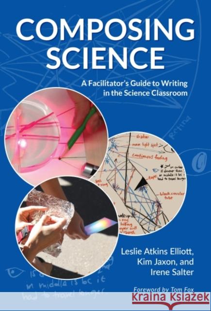 Composing Science: A Facilitator's Guide to Writing in the Science Classroom Leslie Atkins Elliott Kim Jaxon Irene Salter 9780807758069 Teachers College Press - książka