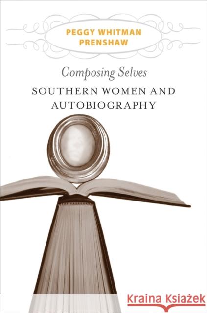 Composing Selves: Southern Women and Autobiography Peggy Whitman Prenshaw 9780807137918 Louisiana State University Press - książka