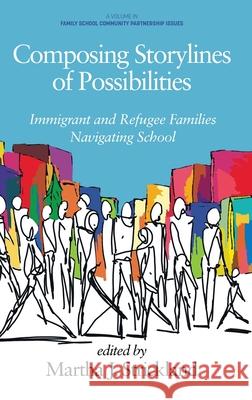 Composing Storylines of Possibilities: Immigrant and Refugee Families Navigating School Martha J. Strickland 9781648027161 Information Age Publishing - książka