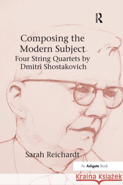 Composing the Modern Subject: Four String Quartets by Dmitri Shostakovich Sarah Reichardt 9781138265387 Routledge - książka