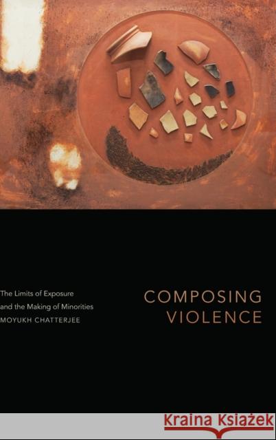 Composing Violence: The Limits of Exposure and the Making of Minorities Chatterjee, Moyukh 9781478017028 Duke University Press - książka