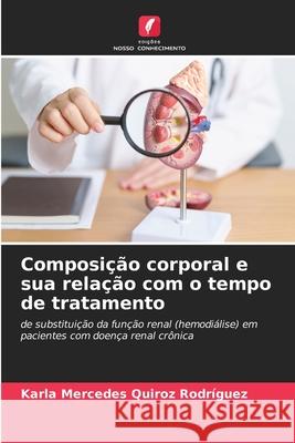 Composição corporal e sua relação com o tempo de tratamento Quiroz Rodríguez, Karla Mercedes 9786200771582 Edições Nosso Conhecimento - książka