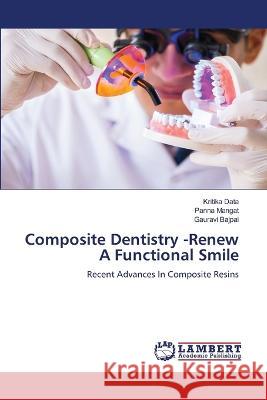 Composite Dentistry -Renew A Functional Smile Data, Kritika, Mangat, Panna, Bajpai, Gauravi 9786205631348 LAP Lambert Academic Publishing - książka