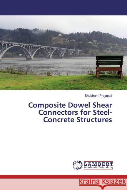 Composite Dowel Shear Connectors for Steel-Concrete Structures Prajapati, Shubham 9786200250223 LAP Lambert Academic Publishing - książka