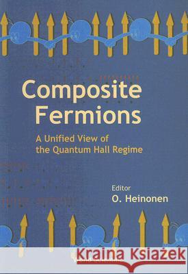 Composite Fermions, a Unified View of the Quantum Hall Regime O. Heinonen 9789812384133 World Scientific Publishing Company - książka