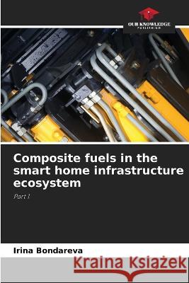 Composite fuels in the smart home infrastructure ecosystem Irina Bondareva   9786206039204 Our Knowledge Publishing - książka
