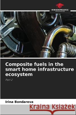 Composite fuels in the smart home infrastructure ecosystem Irina Bondareva   9786206039501 Our Knowledge Publishing - książka