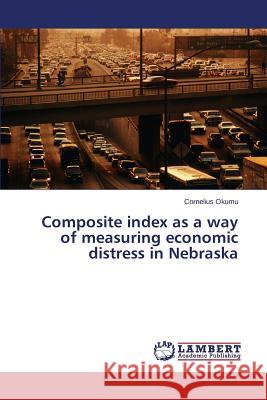Composite index as a way of measuring economic distress in Nebraska Okumu Cornelius 9783659335518 LAP Lambert Academic Publishing - książka