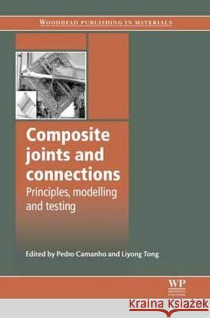 Composite Joints and Connections: Principles, Modelling and Testing Pedro P. Camanho Liyong Tong P. Camanho 9780081016701 Woodhead Publishing, Ltd - książka