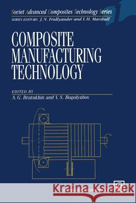 Composite Manufacturing Technology A. G. Bratukhin V. S. Bogolyubov 9789401045537 Springer - książka