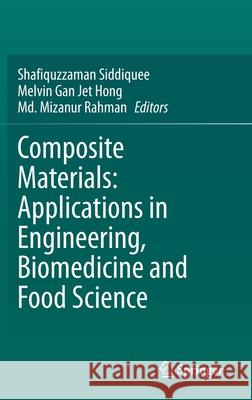 Composite Materials: Applications in Engineering, Biomedicine and Food Science Shafiquzzaman Siddiquee Melvin Ga MD Mizanu 9783030454883 Springer - książka