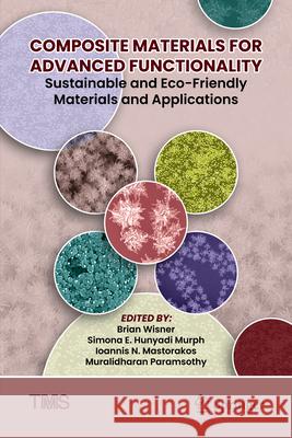Composite Materials for Advanced Functionality--Sustainable and Eco-Friendly Materials and Applications Brian Wisner Simona E. Hunyad Ioannis N. Mastorakos 9783032136039 Springer - książka