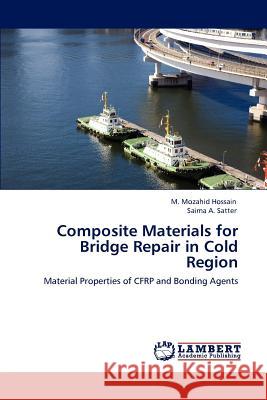 Composite Materials for Bridge Repair in Cold Region M. Mozahid Hossain Saima A. Satter 9783659157554 LAP Lambert Academic Publishing - książka