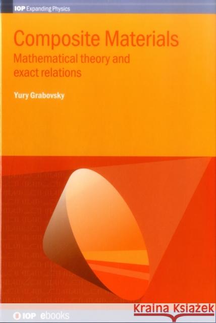 Composite Materials: Mathematical theory and exact relations Grabovsky, Yury 9780750310499 Institute of Physics Publishing - książka