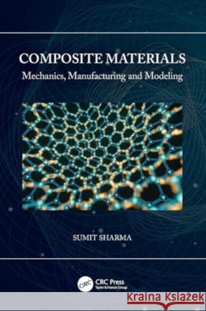 Composite Materials: Mechanics, Manufacturing and Modeling Sumit Sharma 9780367707422 CRC Press - książka