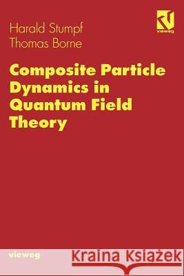 Composite Particle Dynamics in Quantum Field Theory Harald Stumpf Thomas Borne 9783528064983 Vieweg+teubner Verlag - książka