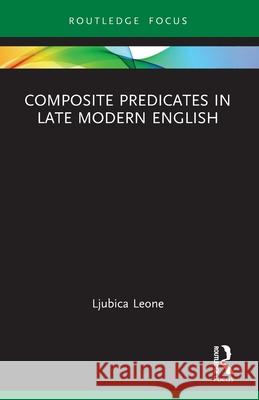 Composite Predicates in Late Modern English Ljubica Leone 9781032530956 Routledge - książka