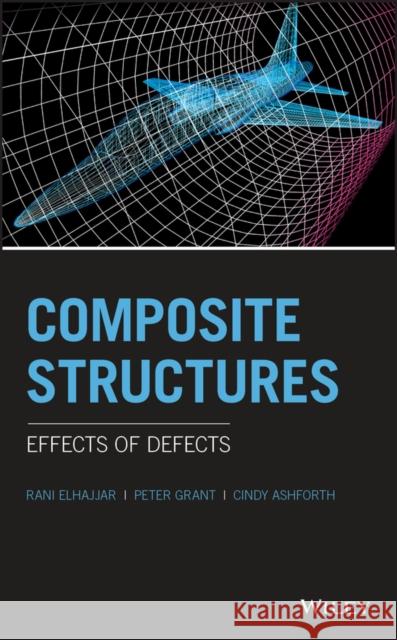 Composite Structures: Effects of Defects Rani Elhajjar Peter N. Grant Cindy Ashforth 9781118997703 John Wiley & Sons Inc - książka