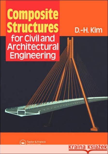 Composite Structures for Civil and Architectural Engineering Spon                                     D. H. Kim Kim 9780419191704 Taylor & Francis Group - książka