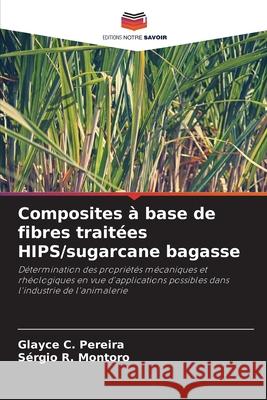 Composites à base de fibres traitées HIPS/sugarcane bagasse Pereira, Glayce C., Montoro, Sérgio R. 9786208745042 Editions Notre Savoir - książka