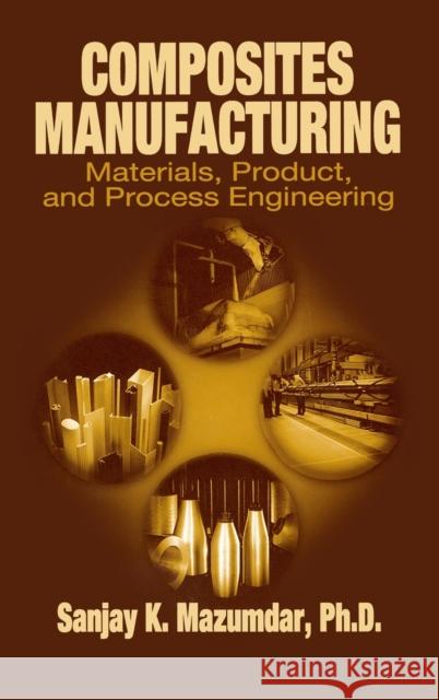 Composites Manufacturing: Materials, Product and Process Engineering Mazumdar, Sanjay 9780849305856 CRC Press - książka