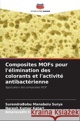 Composites MOFs pour l'elimination des colorants et l'activite antibacterienne Surendrababu Manabolu Surya Naresh Kumar Katari Amaravathi C 9786205818688 Editions Notre Savoir - książka