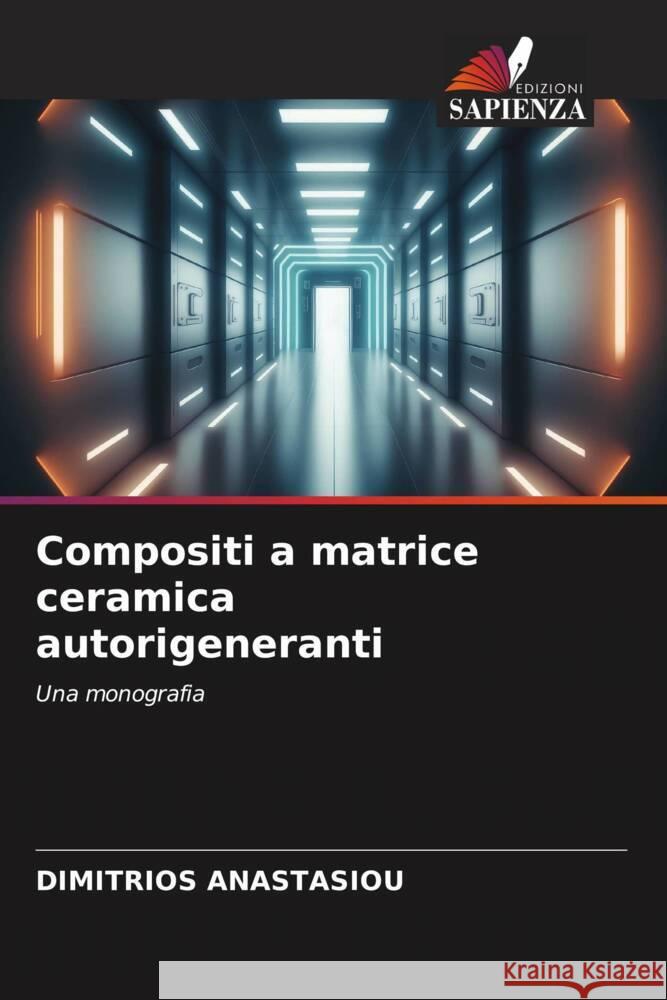 Compositi a matrice ceramica autorigeneranti ANASTASIOU, DIMITRIOS 9786206321743 Edizioni Sapienza - książka