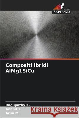 Compositi ibridi AlMg1SiCu Ragupathy K Anand T Arun M 9786207759125 Edizioni Sapienza - książka