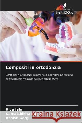 Compositi in ortodonzia Jain, Riya, BAHETI, KAMALSHIKHA, Garg, Ashish 9786203915020 Edizioni Sapienza - książka