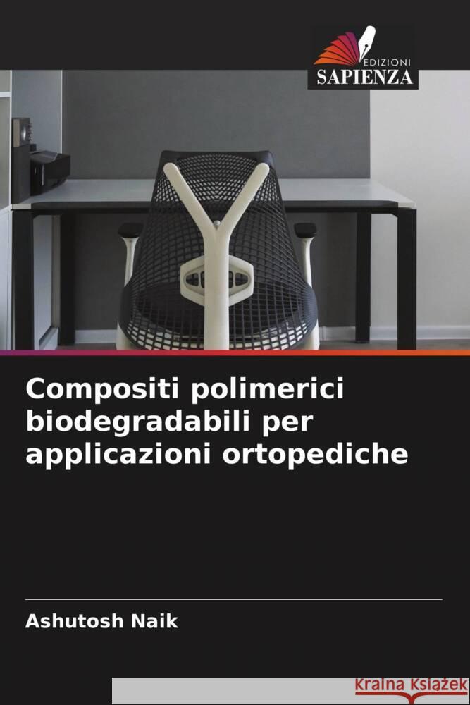 Compositi polimerici biodegradabili per applicazioni ortopediche Naik, Ashutosh 9786206333258 Edizioni Sapienza - książka