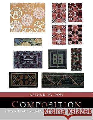 Composition: A Series of Exercises In Art Structure [Full Color Facsimile of Revised and Enlarged Edition] Dow, Arthur Wesley 9781684221318 Martino Fine Books - książka