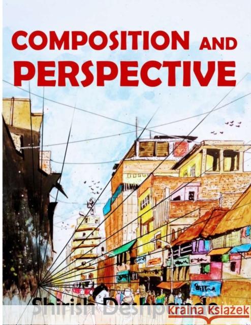 Composition and Perspective: A simple, yet powerful guide to draw stunning, expressive sketches Deshpande 9788195429509 Huesandtones - książka