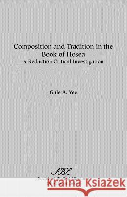 Composition and Tradition in the Book of Hosea: A Redaction Critical Investigation Yee, Gale a. 9781555400910 Scholars Press - książka