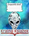 Composition Book: Alien and Space Themed Composition Book For Kids Rdhcreations 9781073392667 Independently Published