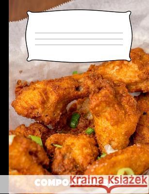 Composition Book: Fried Chicken Composition Notebook Wide Ruled Pinnacle Novelty Publishing 9781073594221 Independently Published - książka