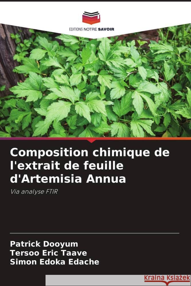 Composition chimique de l'extrait de feuille d'Artemisia Annua Dooyum, Patrick, Taave, Tersoo Eric, Edache, Simon Edoka 9786208563004 Editions Notre Savoir - książka