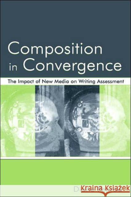 Composition in Convergence : The Impact of New Media on Writing Assessment Diane Penrod Penrod 9780805845907 Lawrence Erlbaum Associates - książka