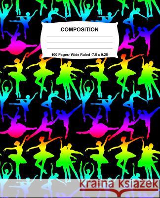 Composition Notebook: Ballet Dance Rainbow Neon Notebook Wide Ruled 100 Pages 7.5 x 9.25 Swotters Jotters 9781073190515 Independently Published - książka